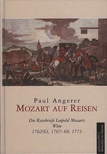 Paul Angerer - Mozart auf Reisen: Die Reiseberichte Leopold Mozarts Wien 1762/63,1767-69, 1773 - Preis vom 11.10.2026 03:10:56 h