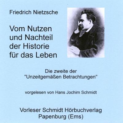 Vom Nutzen und Nachteil der Historie für das Leben - Friedrich Nietzsche, Audio, 9783941324404