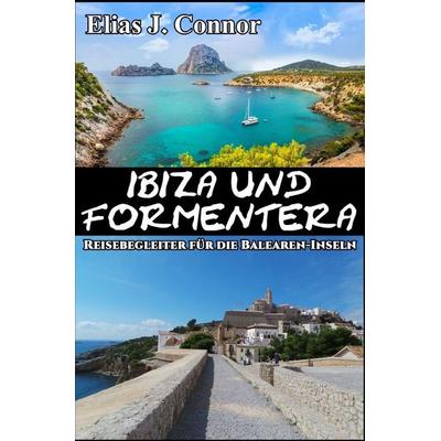 Ibiza und Formentera - Reisebegleiter für die Balearen-Inseln, Taschenbuch von Elias J. Connor, Epubli, 978-3-565-47743-2