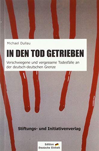 Michael Dullau - IN DEN TOD GETRIEBEN: Verschwiegene und vergessene Todesfälle an der deutsch-deutschen Grenze - Preis vom 13.10.2026 19:28:25 h