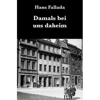 Damals bei uns daheim, Taschenbuch von Hans Fallada, Epubli, 978-3-7529-9843-6