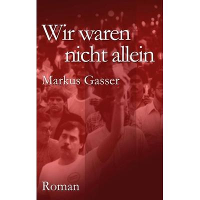 Wir waren nicht allein, Taschenbuch von Markus Gasser, BoD – Books on Demand, 978-3-7583-0027-1