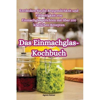 Das Einmachglas-Kochbuch, Taschenbuch von Agnes Kaiser, Agnes Kaiser, 978-1-83551-008-7