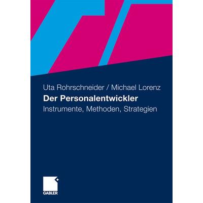 Der Personalentwickler, Gebundene Ausgabe von Uta Rohrschneider,Michael Lorenz, Betriebswirtschaftlicher Verlag Gabler