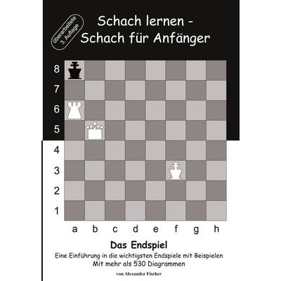 Schach lernen - Schach für Anfänger - Das Endspiel, Taschenbuch von Alexander Fischer, BoD – Books on Demand, 978-3-7392-0451-2