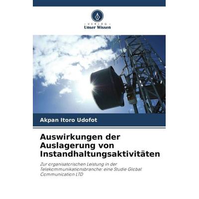 Auswirkungen der Auslagerung von Instandhaltungsaktivitäten, Taschenbuch von Akpan Itoro Udofot, Verlag Unser Wissen, 978-620-5-00059-5