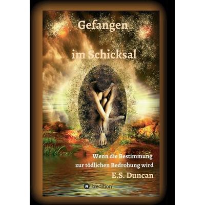 Gefangen im Schicksal, Taschenbuch von E. S. Duncan, Tredition, 978-3-347-26412-0