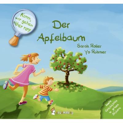 Komm, wir gehen näher ran! Der Apfelbaum, Gebundene Ausgabe von Sarah Roller, Neunmalklug verlag GbR - Charlotte Stiefel & Sarah Roller,