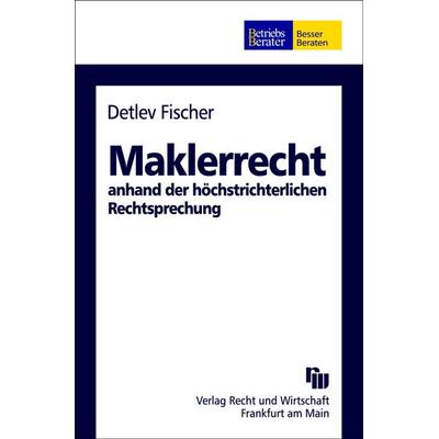 Maklerrecht anhand der höchstrichterlichen Rechtsprechung, Taschenbuch von Detlev Fischer, Recht Und Wirtschaft GmbH, 978-3-8005-1530-1