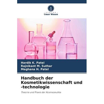 Handbuch der Kosmetikwissenschaft und -technologie, Taschenbuch von Hardik K. Patel,Rajnikant M. Suthar,Meghana H. Patel, Verlag Unser Wissen,