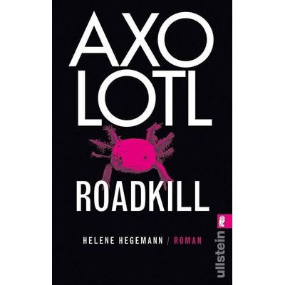 Axolotl Roadkill, Taschenbuch von Helene Hegemann, Ullstein Taschenbuch Verlag