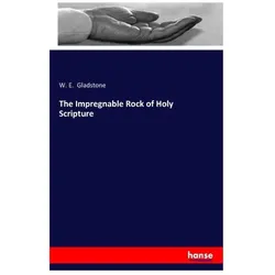 The Impregnable Rock of Holy Scripture, Ratgeber von W E Gladstone