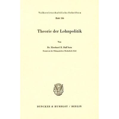 Theorie der Lohnpolitik., Taschenbuch von Eberhard R. Dall'Asta; Duncker & Humblot, 978-3-428-02395-0