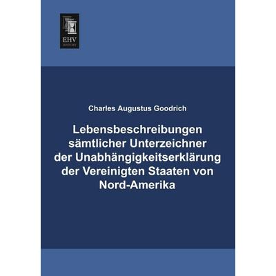 Lebensbeschreibungen sämtlicher Unterzeichner der Unabhängigkeitserklärung der Vereinigten Staaten von Nord-Amerika, Taschenbuch von Charles Augustus