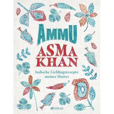 Ammu, Gebundene Ausgabe von Asma Khan, AT Verlag, 978-3-03902-162-8