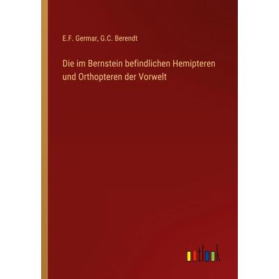 Die im Bernstein befindlichen Hemipteren und Orthopteren der Vorwelt, Taschenbuch von E. F. Germar,G. C. Berendt, Outlook, 978-3-368-01350-9