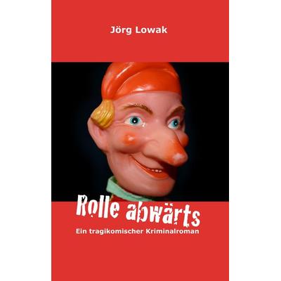Rolle abwärts, Taschenbuch von Jörg Lowak, BoD – Books on Demand, 978-3-8370-6681-4