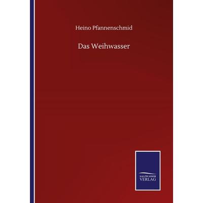 Das Weihwasser, Taschenbuch von Heino Pfannenschmid, Salzwasser, 978-3-8460-5660-8