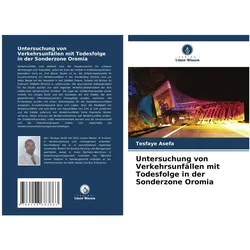 Untersuchung von Verkehrsunfällen mit Todesfolge in der Sonderzone Oromia, Fachbücher von Tesfaye Asefa