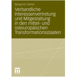 Verbandliche Interessenvertretung und Mitgestaltung in den mittel- und osteuropäischen Transformatio, Fachbücher von Benjamin Zeitler
