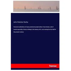 Personal recollections of many prominent people whom I have known, and of events-especially of those, Belletristik von John Fletcher Darby