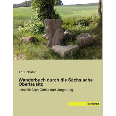 Wanderbuch durch die Sächsische Oberlausitz, Taschenbuch von Th. Schäfer, Saxoniabuch.de, 978-3-95770-184-8