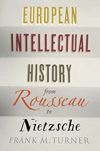 Turner, Frank M. - European Intellectual History from Rousseau to Nietzsche - Preis vom 19.10.2026 19:33:35 h