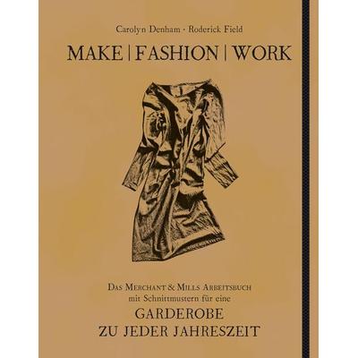 Make | Fashion | Work, Taschenbuch von Carolyn Denham,Roderick Field, Freies Geistesleben, 978-3-7725-2767-8