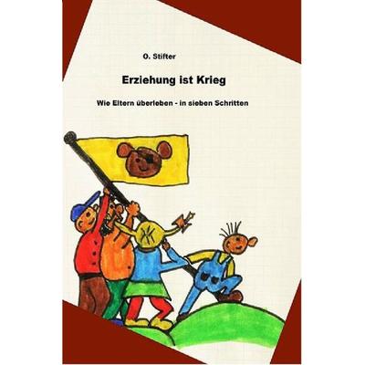 Erziehung ist Krieg, Taschenbuch von O. Stifter, Epubli, 978-3-7427-0168-8