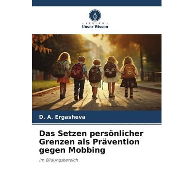 Das Setzen persönlicher Grenzen als Prävention gegen Mobbing, Taschenbuch von D. A. Ergasheva, Verlag Unser Wissen