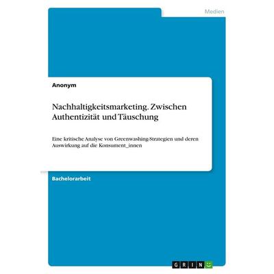 Nachhaltigkeitsmarketing. Zwischen Authentizität und Täuschung, Taschenbuch von Anonymous, GRIN, 978-3-389-03648-8