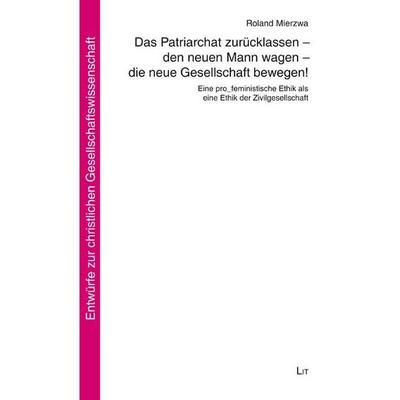 Mierzwa, R: Patriarchat zurücklassen - den neuen Mann wagen, Taschenbuch von Roland Mierzwa, Lit Verlag, 978-3-643-15211-4
