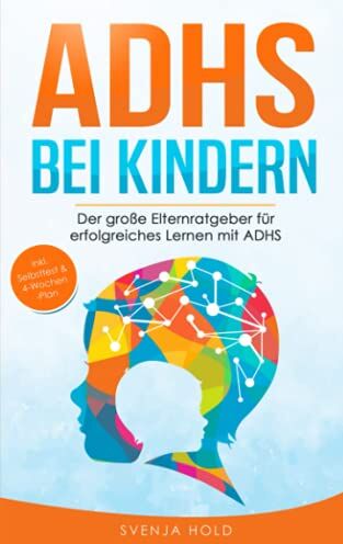Svenja Hold - ADHS bei Kindern: Der große Elternratgeber für erfolgreiches Lernen mit ADHS - inkl. Selbsttest, 4-Wochen-Programm & 10 Selbsthilfe-Übungen für mehr Aufmerksamkeit in der Schule & im Unterricht - Preis vom 04.10.2026 03:51:26 h