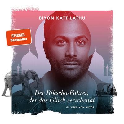 Der Rikscha-Fahrer, der das Glück verschenkt - Biyon Kattilathu, CD, 9783966986038
