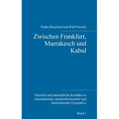 Zwischen Frankfurt, Marrakesch und Kabul, Gebundene Ausgabe von , BoD – Books on Demand, 978-3-7386-1939-3