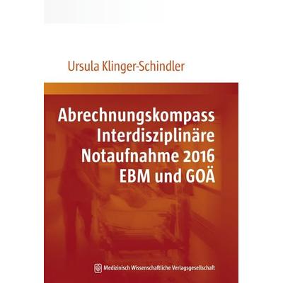 Abrechnungskompass Interdisziplinäre Notaufnahme 2016. EBM und GOÄ, Taschenbuch von Ursula Klinger-Schindler, MWV Medizinisch Wissenschaftliche