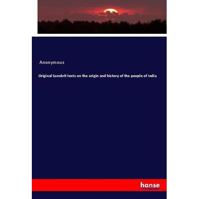 Original Sanskrit texts on the origin and history of the people of India, Taschenbuch von Anonymous, Hansebooks, 978-3-337-95573-1