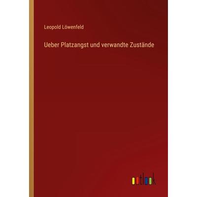 Ueber Platzangst und verwandte Zustände, Taschenbuch von Leopold Löwenfeld, Outlook, 978-3-368-50709-1