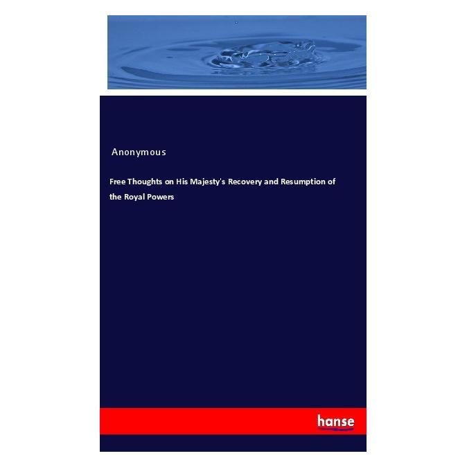 Hansebooks Free Thoughts on His Majesty's Recovery and Resumption of the Royal Powers (Englisch, Softcover, Anonymous) (55990449)