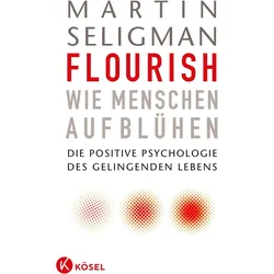 Flourish - Wie Menschen aufblühen, Ratgeber von Martin Seligman