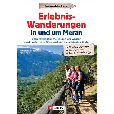 Erlebnis-Wanderungen in und um Meran, Taschenbuch von Wilfried und Lisa Bahnmüller,Markus Meier, Bruckmann, 978-3-86246-999-4