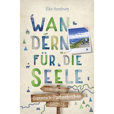 Garmisch-Partenkirchen. Wandern für die Seele, Taschenbuch von Elke Homburg, Droste Verlag GmbH, 978-3-7700-2322-6