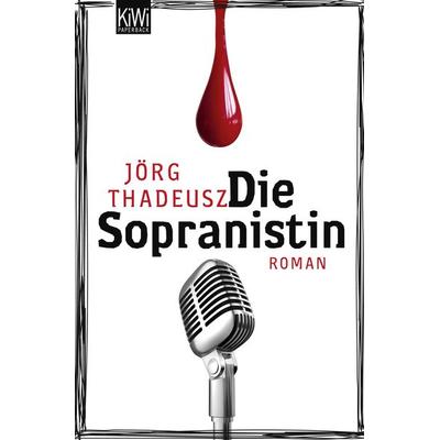 Die Sopranistin, Taschenbuch von Jörg Thadeusz, Kiepenheuer & Witsch