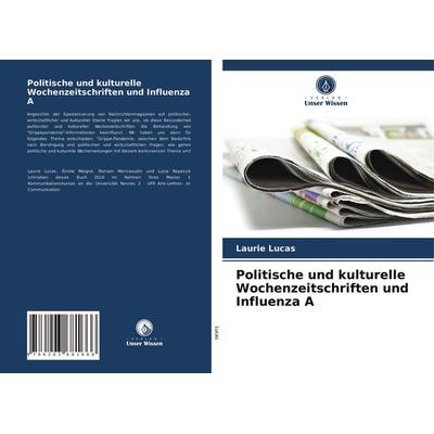 Politische und kulturelle Wochenzeitschriften und Influenza A, Taschenbuch von Laurie Lucas, Verlag Unser Wissen, 978-620-3-68166-6