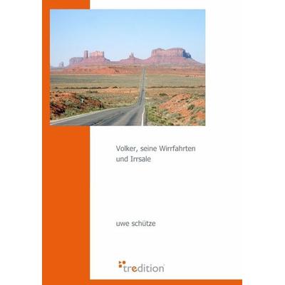 Volker, seine Wirrfahrten und Irrsale, Taschenbuch von Uwe Schütze, Tredition, 978-3-86850-243-5