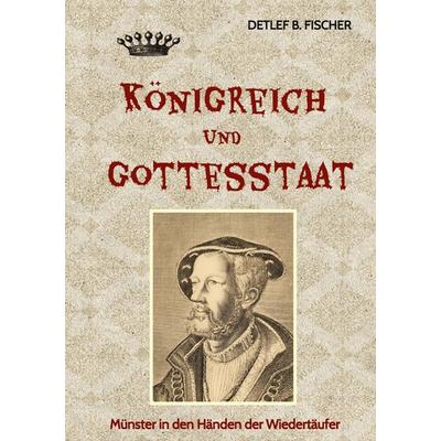 Königreich und Gottesstaat, Gebundene Ausgabe von Detlef B. Fischer, Tredition, 978-3-347-91917-4