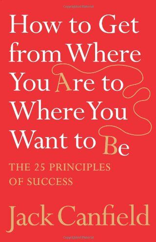 Jack Canfield - How to Get from Where You are to Where You Want to be: The 25 Principles of Success - Preis vom 12.10.2026 11:37:12 h