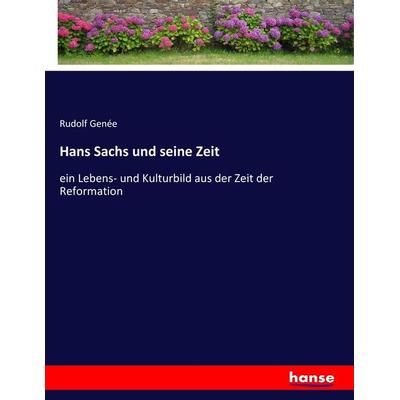 Hans Sachs und seine Zeit, Taschenbuch von Rudolf Genée, Hansebooks, 978-3-7436-3418-3