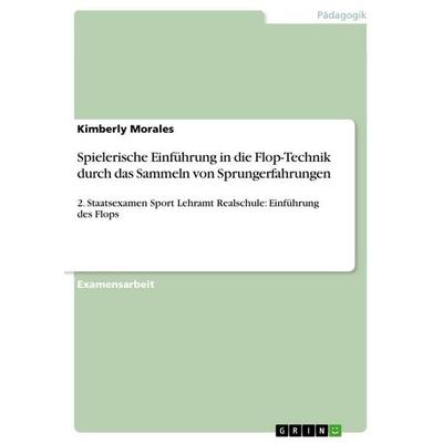 Spielerische Einführung in die Flop-Technik durch das Sammeln von Sprungerfahrungen, Taschenbuch von Kimberly Morales, GRIN, 978-3-656-24057-0