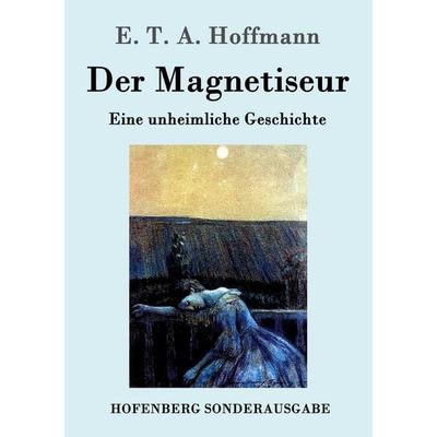 Der Magnetiseur, Taschenbuch von E.T.A. Hoffmann, Hofenberg, 978-3-86199-735-1